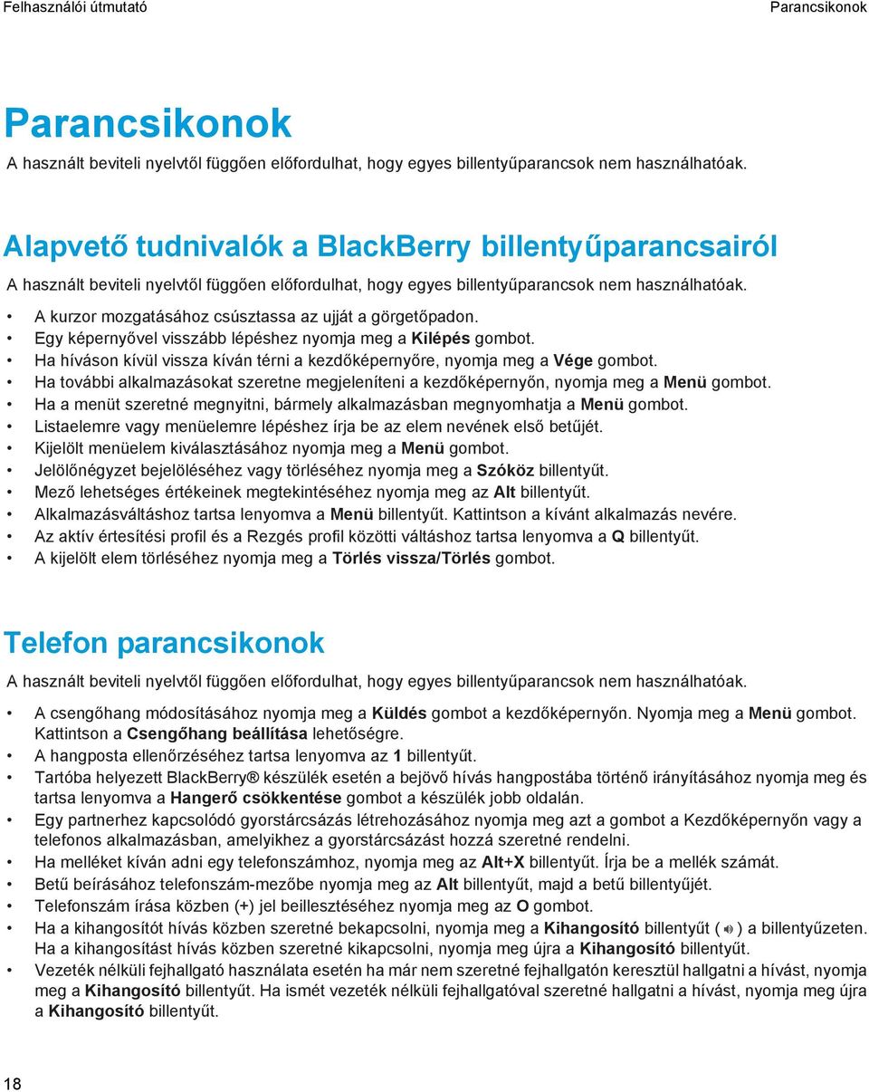 A kurzor mozgatásához csúsztassa az ujját a görgetőpadon. Egy képernyővel visszább lépéshez nyomja meg a Kilépés gombot.