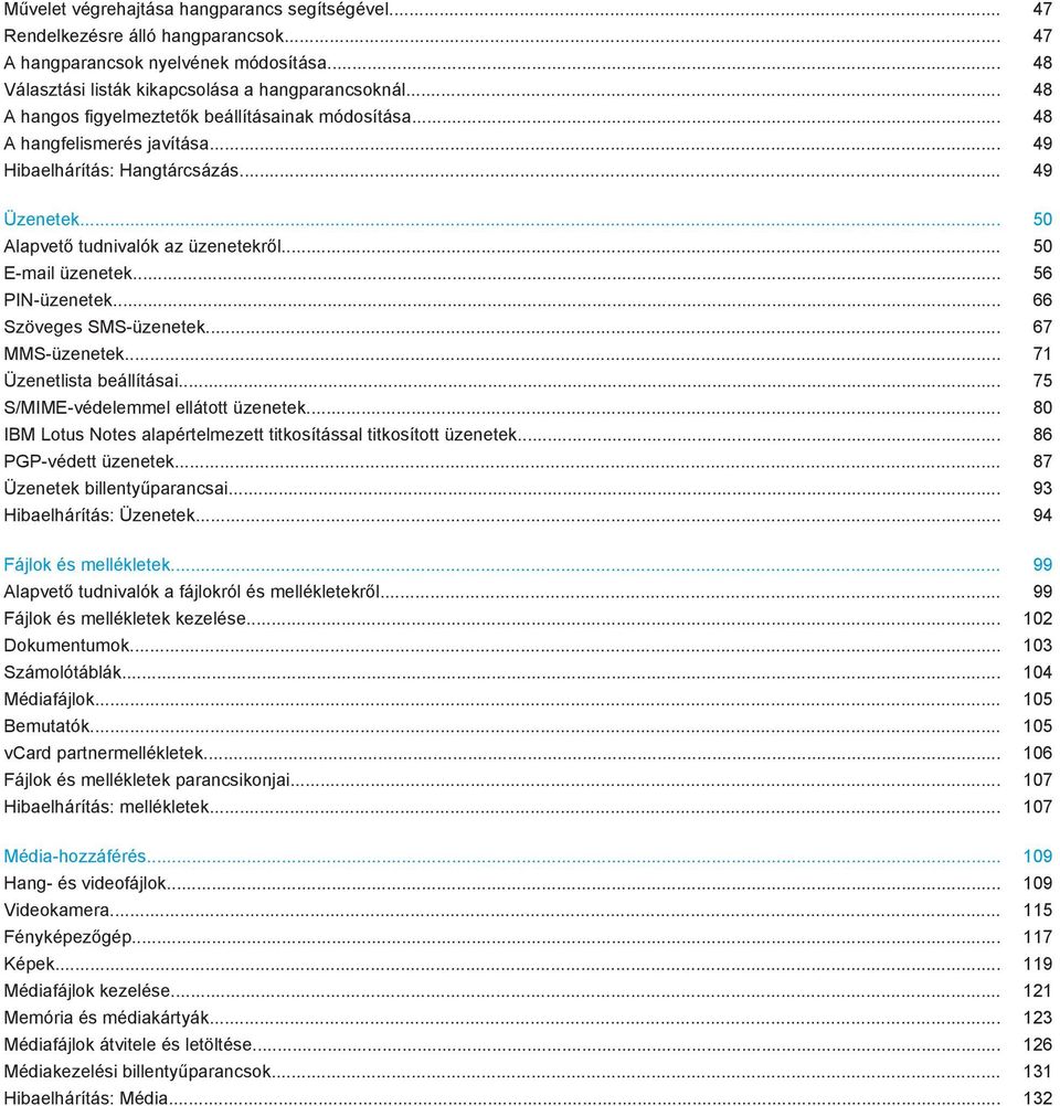.. 56 PIN-üzenetek... 66 Szöveges SMS-üzenetek... 67 MMS-üzenetek... 71 Üzenetlista beállításai... 75 S/MIME-védelemmel ellátott üzenetek.