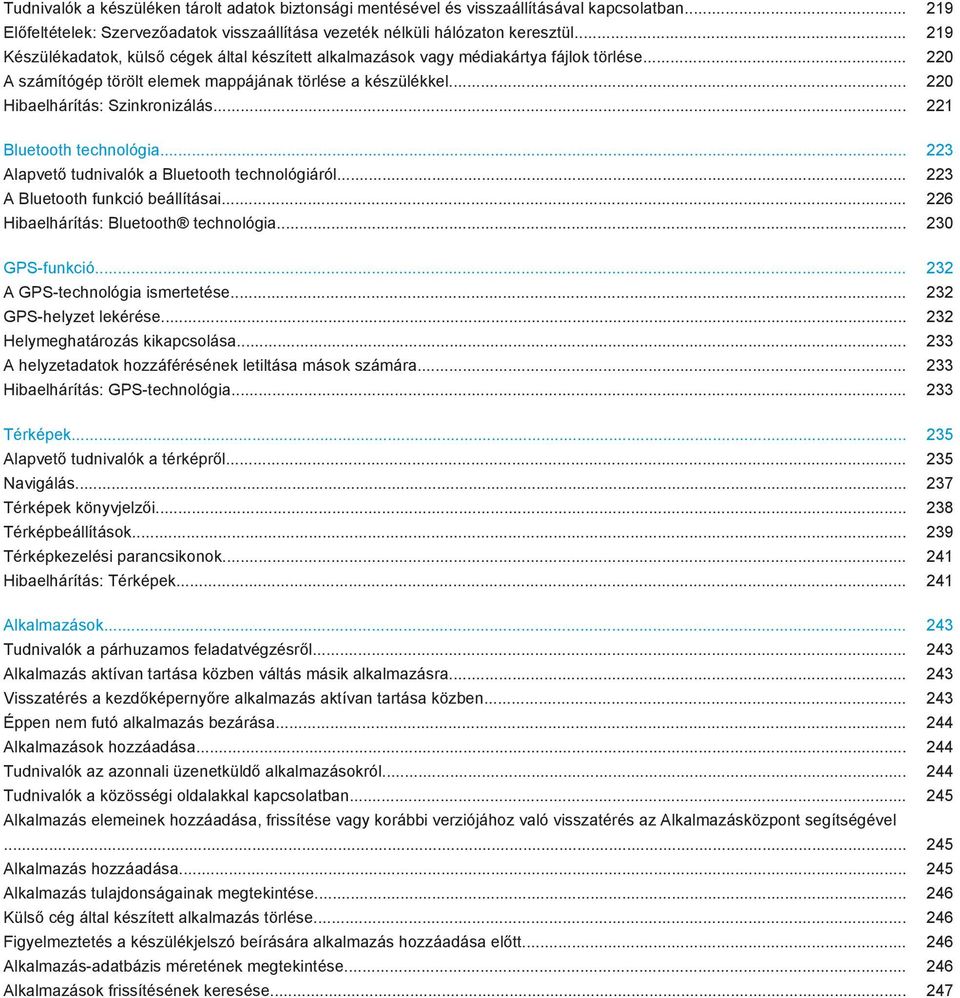 .. 221 Bluetooth technológia... 223 Alapvető tudnivalók a Bluetooth technológiáról... 223 A Bluetooth funkció beállításai... 226 Hibaelhárítás: Bluetooth technológia... 230 GPS-funkció.