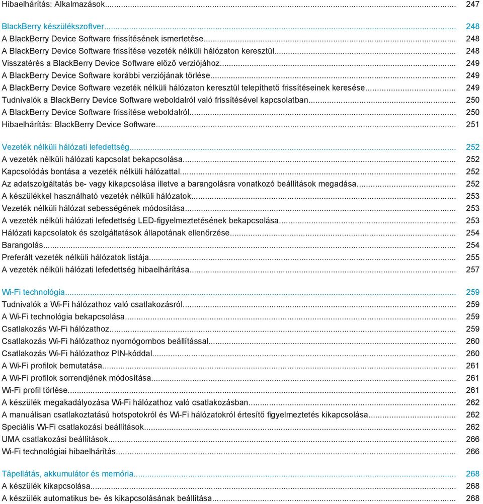 .. 249 A BlackBerry Device Software korábbi verziójának törlése... 249 A BlackBerry Device Software vezeték nélküli hálózaton keresztül telepíthető frissítéseinek keresése.