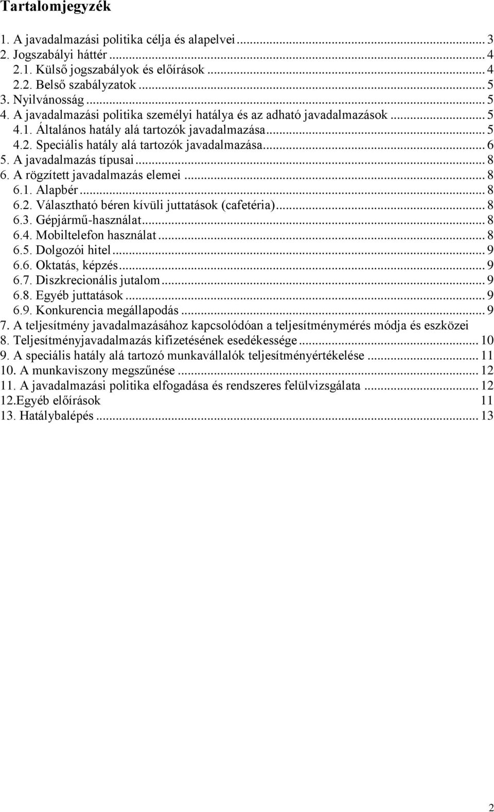 A javadalmazás típusai... 8 6. A rögzített javadalmazás elemei... 8 6.1. Alapbér... 8 6.2. Választható béren kívüli juttatások (cafetéria)... 8 6.3. Gépjármű-használat... 8 6.4.