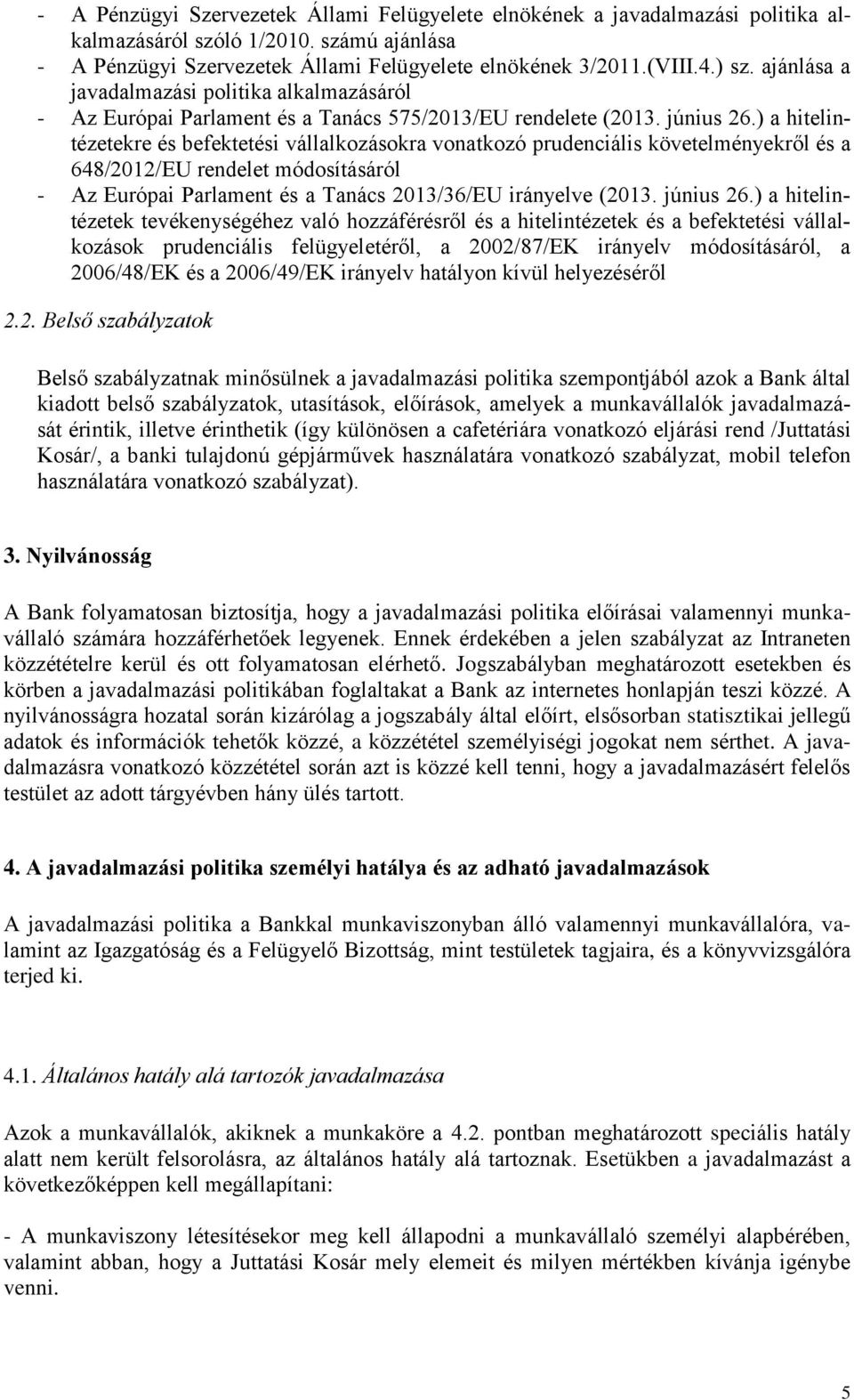 ) a hitelintézetekre és befektetési vállalkozásokra vonatkozó prudenciális követelményekről és a 648/2012/EU rendelet módosításáról - Az Európai Parlament és a Tanács 2013/36/EU irányelve (2013.