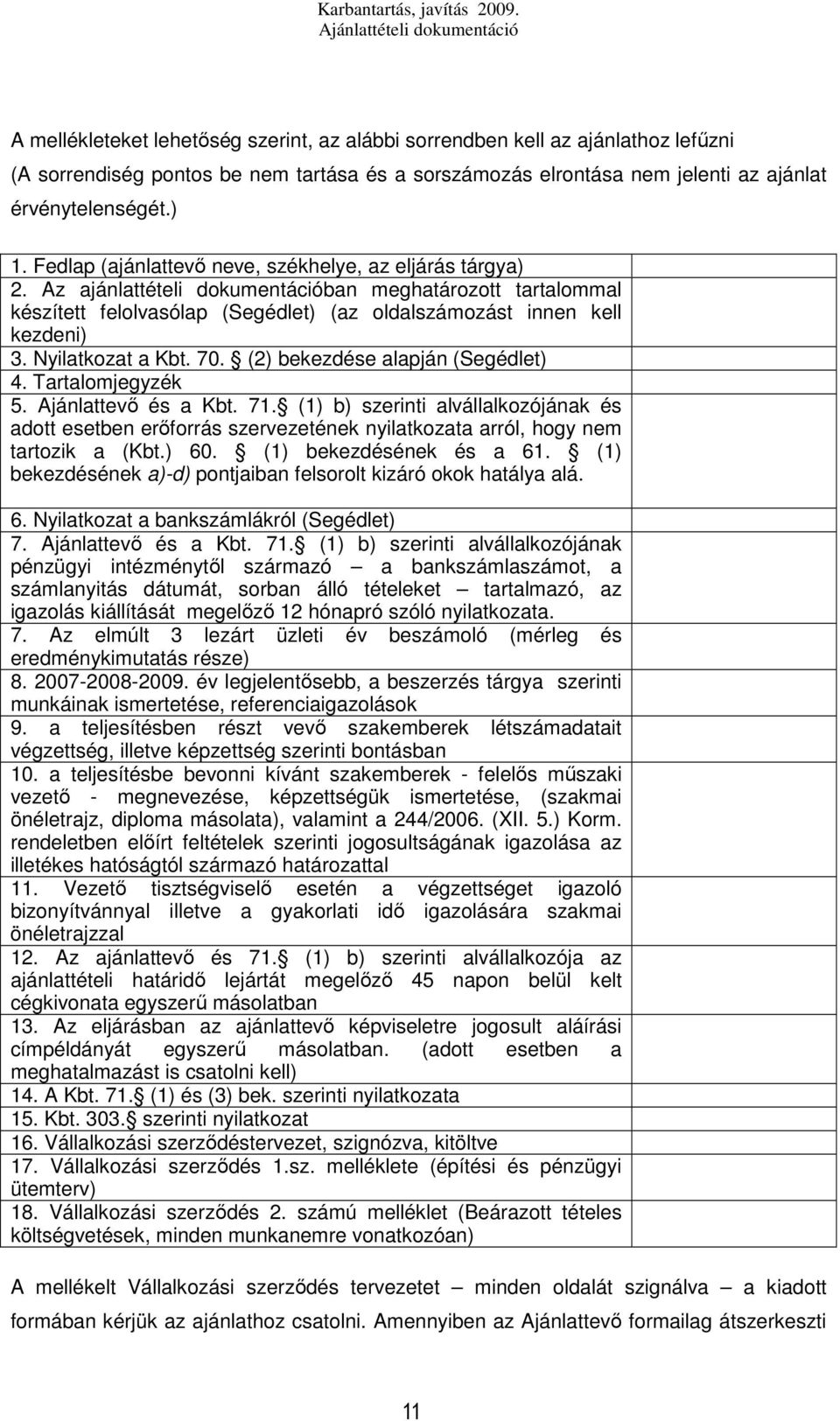 Nyilatkozat a Kbt. 70. (2) bekezdése alapján (Segédlet) 4. Tartalomjegyzék 5. Ajánlattevő és a Kbt. 71.