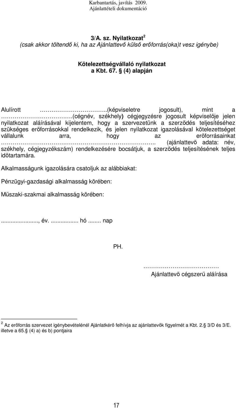 nyilatkozat igazolásával kötelezettséget vállalunk arra, hogy az erőforrásainkat.