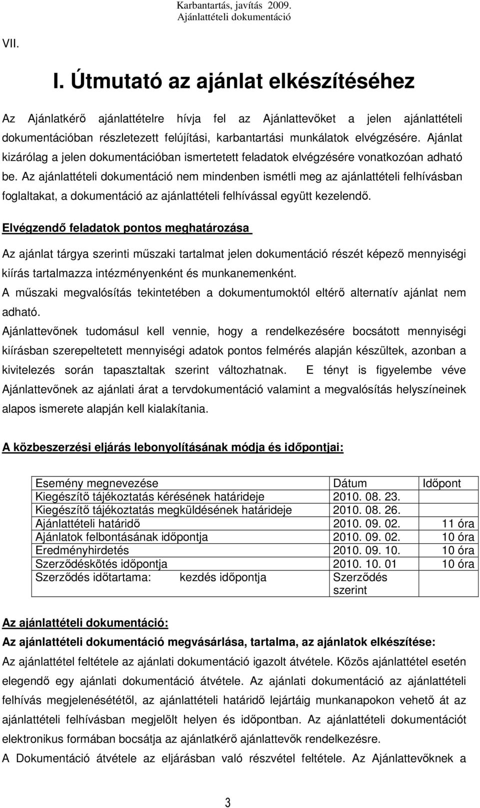 Ajánlat kizárólag a jelen dokumentációban ismertetett feladatok elvégzésére vonatkozóan adható be.