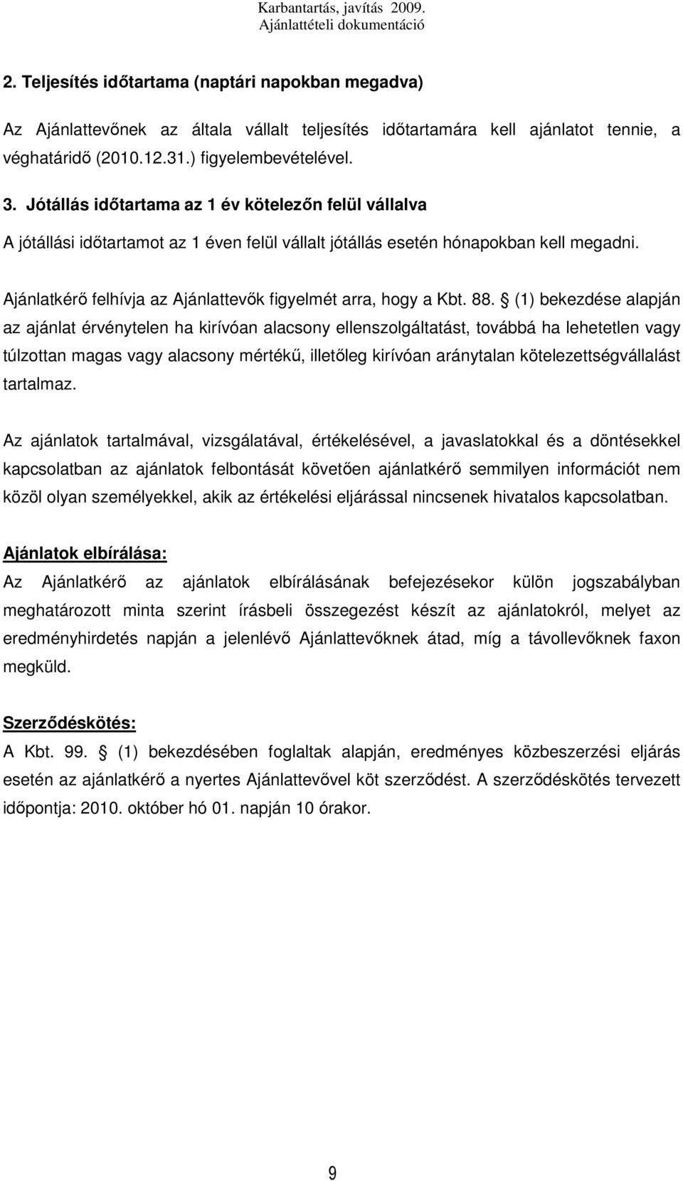 Ajánlatkérő felhívja az Ajánlattevők figyelmét arra, hogy a Kbt. 88.