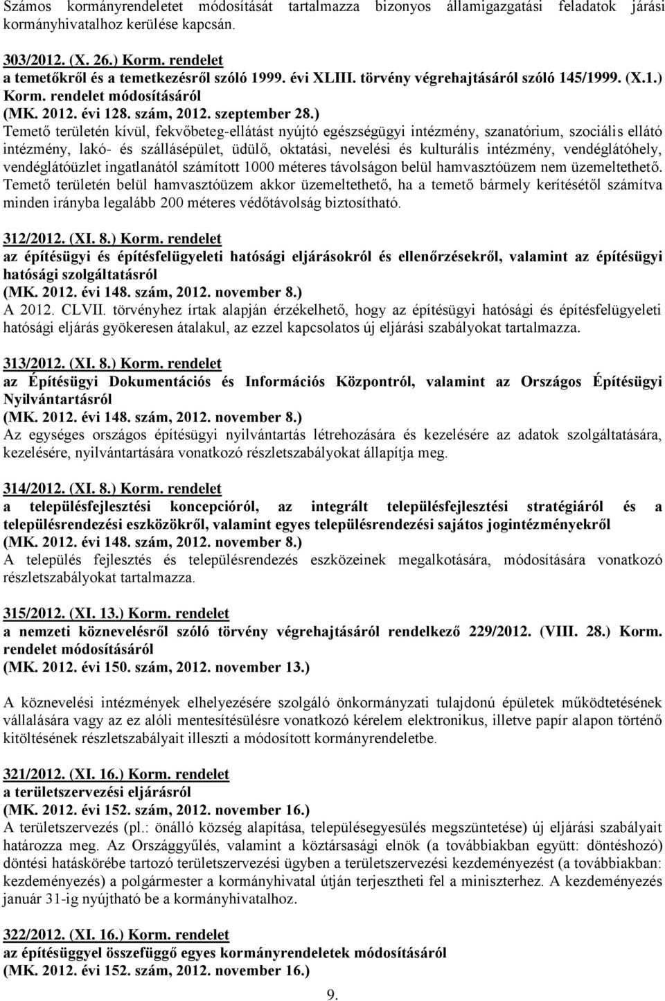 ) Temető területén kívül, fekvőbeteg-ellátást nyújtó egészségügyi intézmény, szanatórium, szociális ellátó intézmény, lakó- és szállásépület, üdülő, oktatási, nevelési és kulturális intézmény,