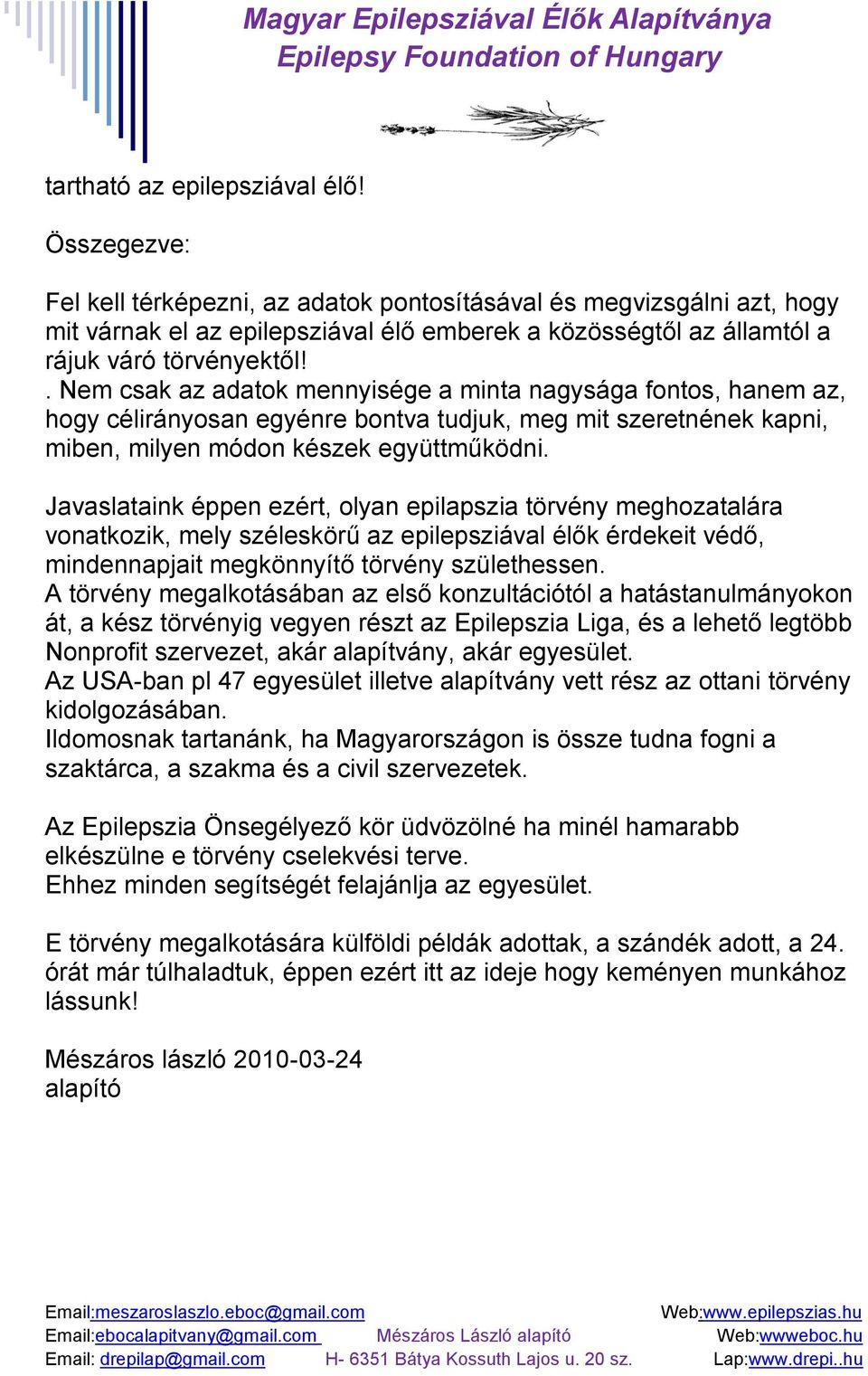 . Nem csak az adatok mennyisége a minta nagysága fontos, hanem az, hogy célirányosan egyénre bontva tudjuk, meg mit szeretnének kapni, miben, milyen módon készek együttműködni.