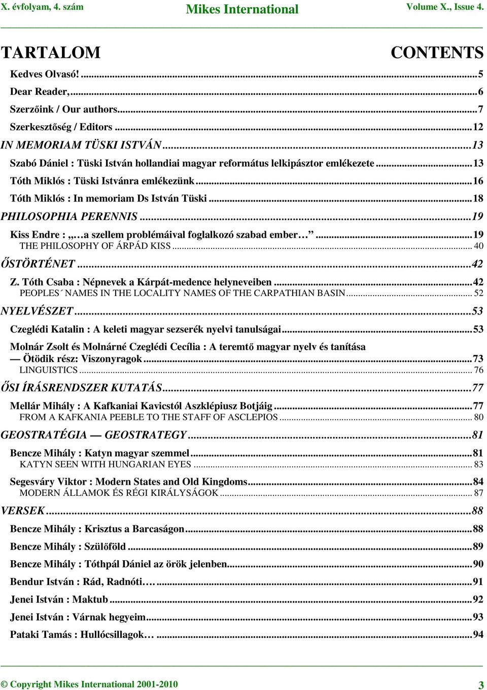 ..18 PHILOSOPHIA PERENNIS...19 Kiss Endre : a szellem problémáival foglalkozó szabad ember...19 THE PHILOSOPHY OF ÁRPÁD KISS... 40 ŐSTÖRTÉNET...42 Z.