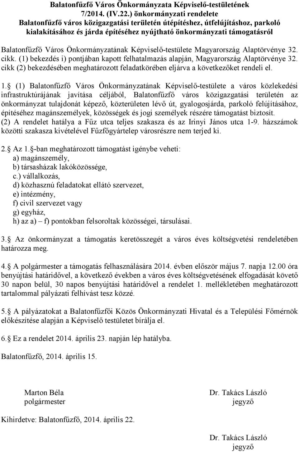 Önkormányzatának Képviselı-testülete Magyarország Alaptörvénye 32. cikk. (1) bekezdés i) pontjában kapott felhatalmazás alapján, Magyarország Alaptörvénye 32.