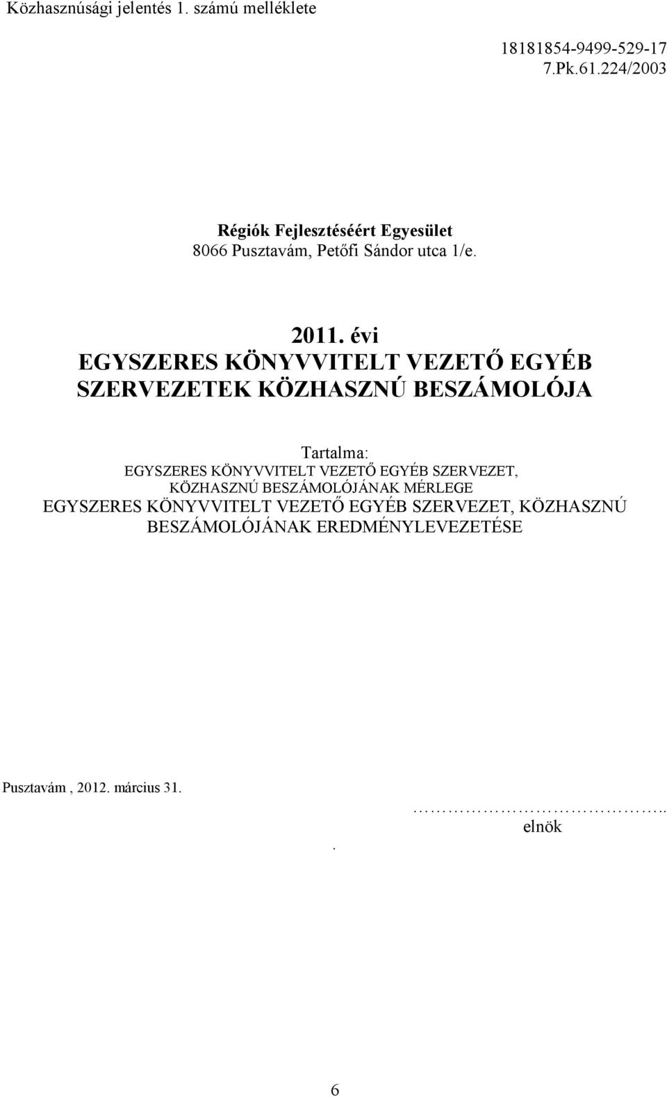 évi EGYSZERES KÖNYVVITELT VEZETŐ EGYÉB SZERVEZETEK KÖZHASZNÚ BESZÁMOLÓJA Tartalma: EGYSZERES KÖNYVVITELT VEZETŐ