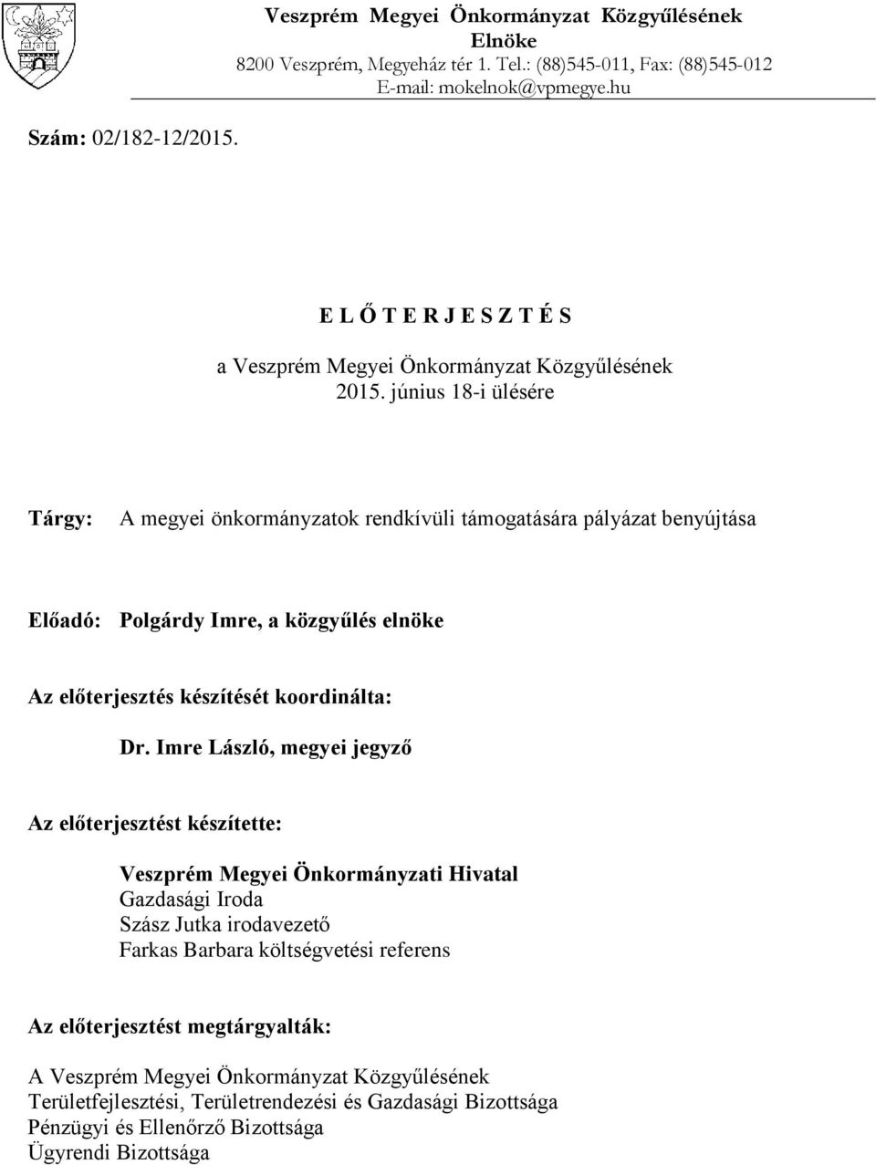 június 18-i ülésére Tárgy: A megyei önkormányzatok rendkívüli támogatására pályázat benyújtása Előadó: Polgárdy Imre, a közgyűlés elnöke Az előterjesztés készítését koordinálta: Dr.