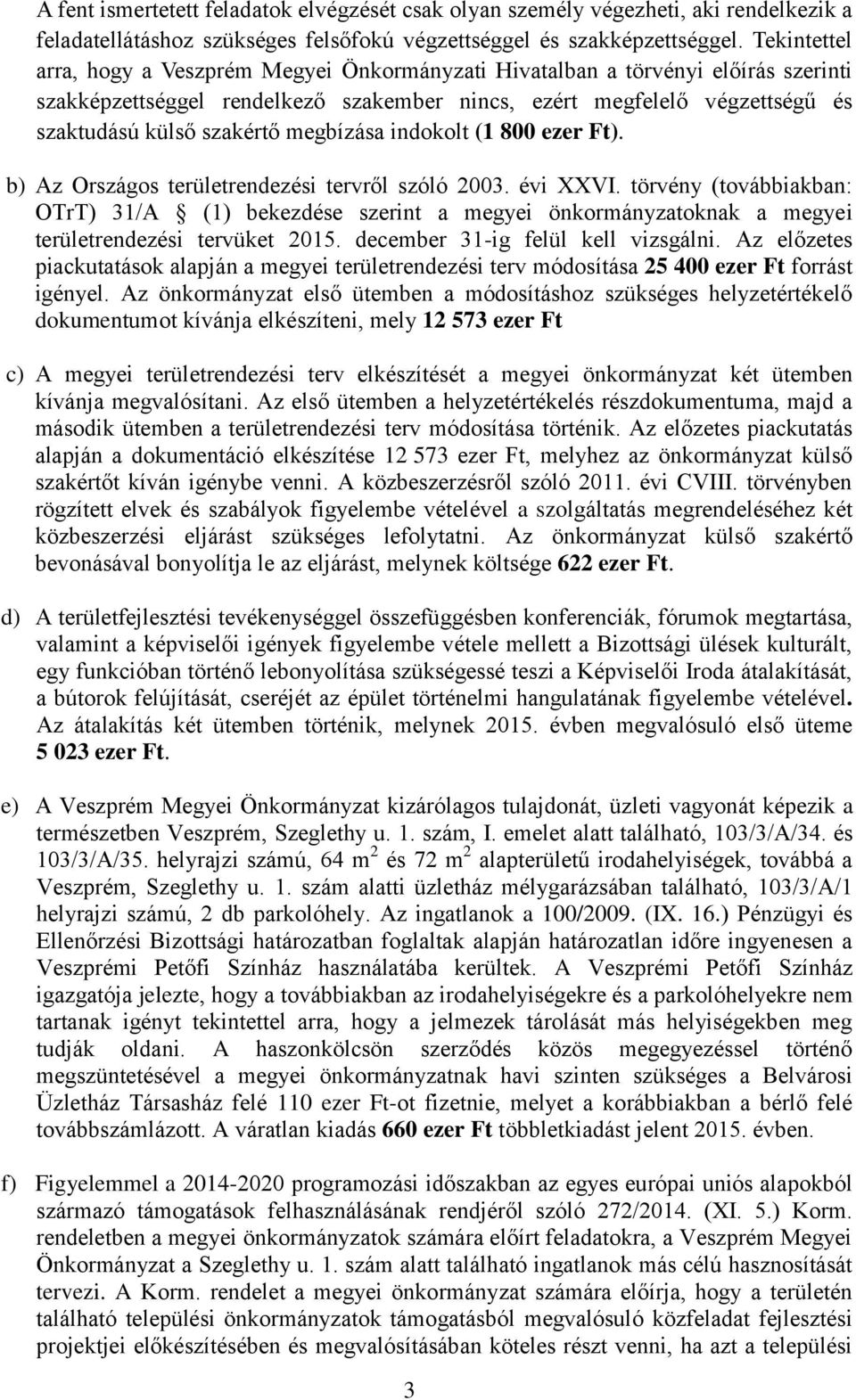 megbízása indokolt (1 800 ezer Ft). b) Az Országos területrendezési tervről szóló 2003. évi XXVI.