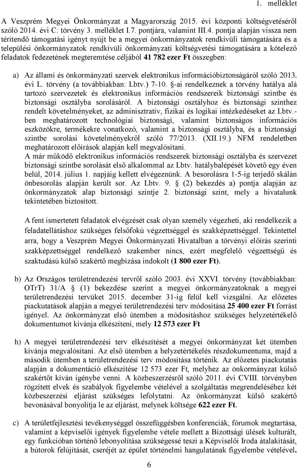 pontja alapján vissza nem térítendő támogatási igényt nyújt be a megyei önkormányzatok rendkívüli támogatására és a települési önkormányzatok rendkívüli önkormányzati költségvetési támogatására a