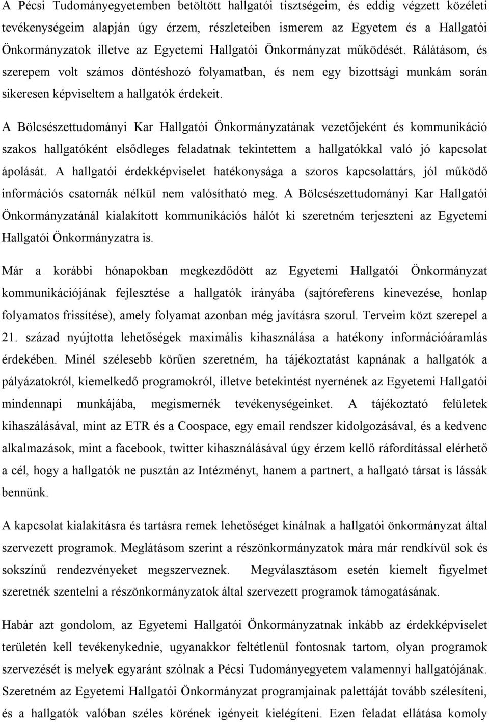 A Bölcsészettudományi Kar Hallgatói Önkormányzatának vezetőjeként és kommunikáció szakos hallgatóként elsődleges feladatnak tekintettem a hallgatókkal való jó kapcsolat ápolását.