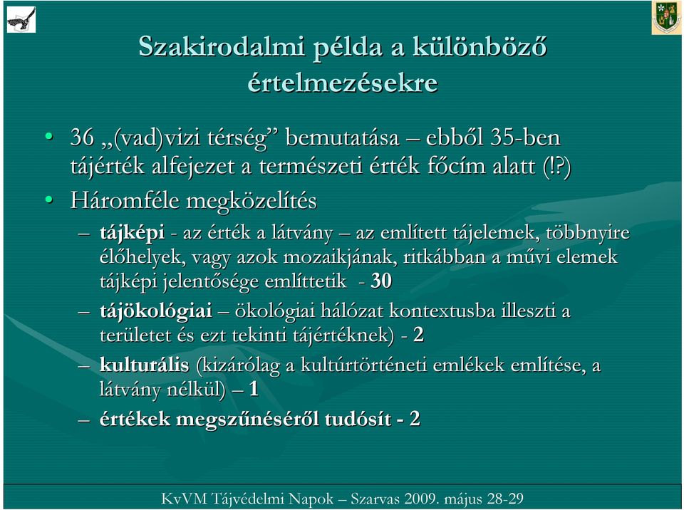 ?) Háromféle megközel zelítés tájképi - az érték k a látvl tvány az említett tájelemek, t többnyire t élőhelyek, vagy azok mozaikjának, ritkábban