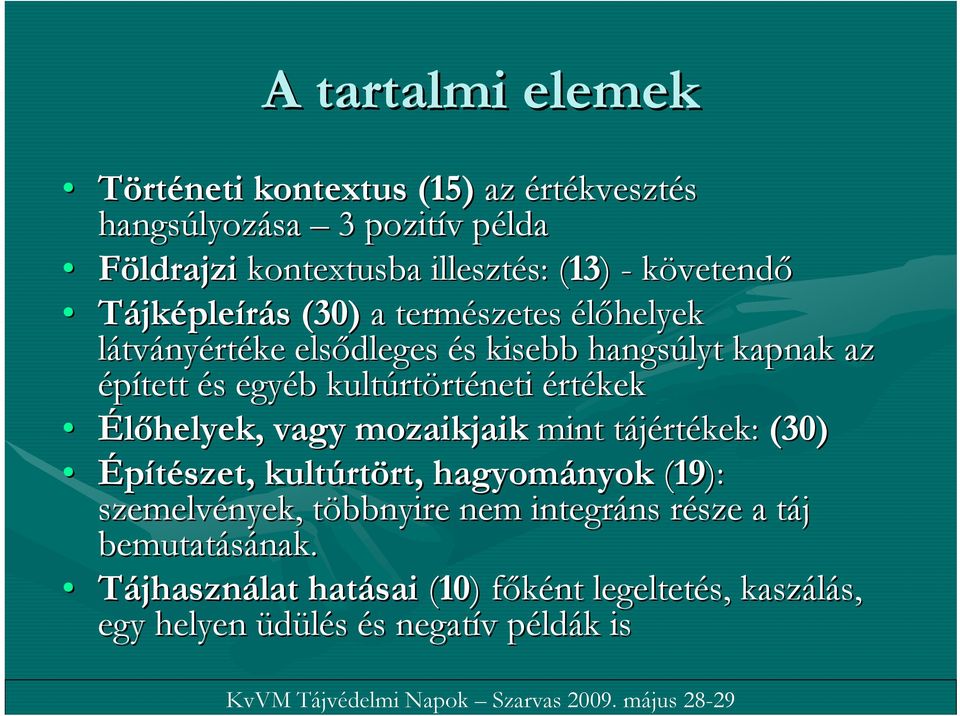 rtörténeti értékek Élőhelyek, vagy mozaikjaik mint tájértt rtékek: (30) Építészet, kultúrt rtört,, hagyományok (19): szemelvények, többnyire t