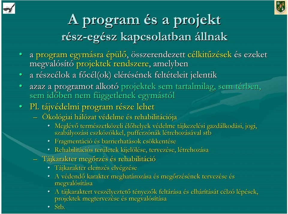 tájvt jvédelmi program része r lehet Ökológiai hálózat h védelme v és s rehabilitáci ciója Meglévő természetk szetközeli zeli élőhelyek védelme v tájkezelt jkezelési gazdálkod lkodási, jogi,