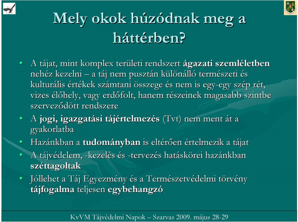 számtani összege és s nem is egy-egy szép p rét, r vizes élőhely, vagy erdőfolt, hanem részeinek r magasabb szintbe szerveződött rendszere A jogi, igazgatási