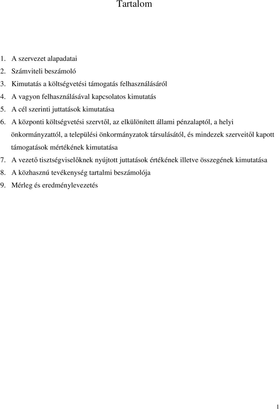 A központi költségvetési szervtől, az elkülönített állami pénzalaptól, a helyi önkormányzattól, a települési önkormányzatok társulásától, és