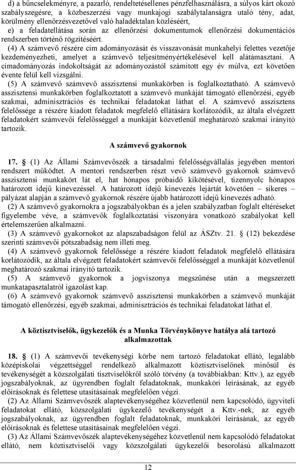 (4) A számvevő részére cím adományozását és visszavonását munkahelyi felettes vezetője kezdeményezheti, amelyet a számvevő teljesítményértékelésével kell alátámasztani.