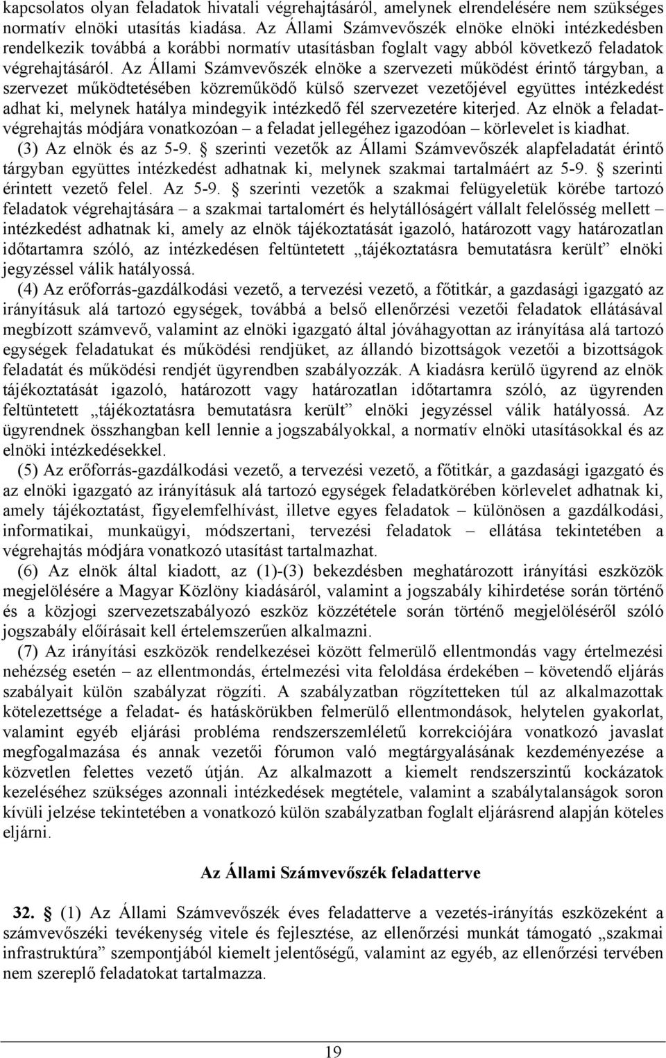 Az Állami Számvevőszék elnöke a szervezeti működést érintő tárgyban, a szervezet működtetésében közreműködő külső szervezet vezetőjével együttes intézkedést adhat ki, melynek hatálya mindegyik