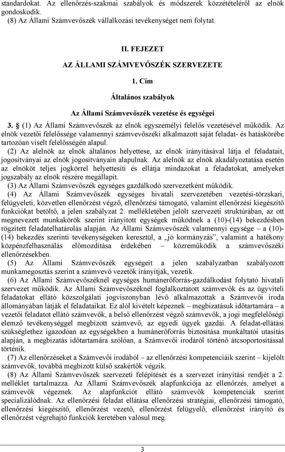 Az elnök vezetői felelőssége valamennyi számvevőszéki alkalmazott saját feladat- és hatáskörébe tartozóan viselt felelősségén alapul.