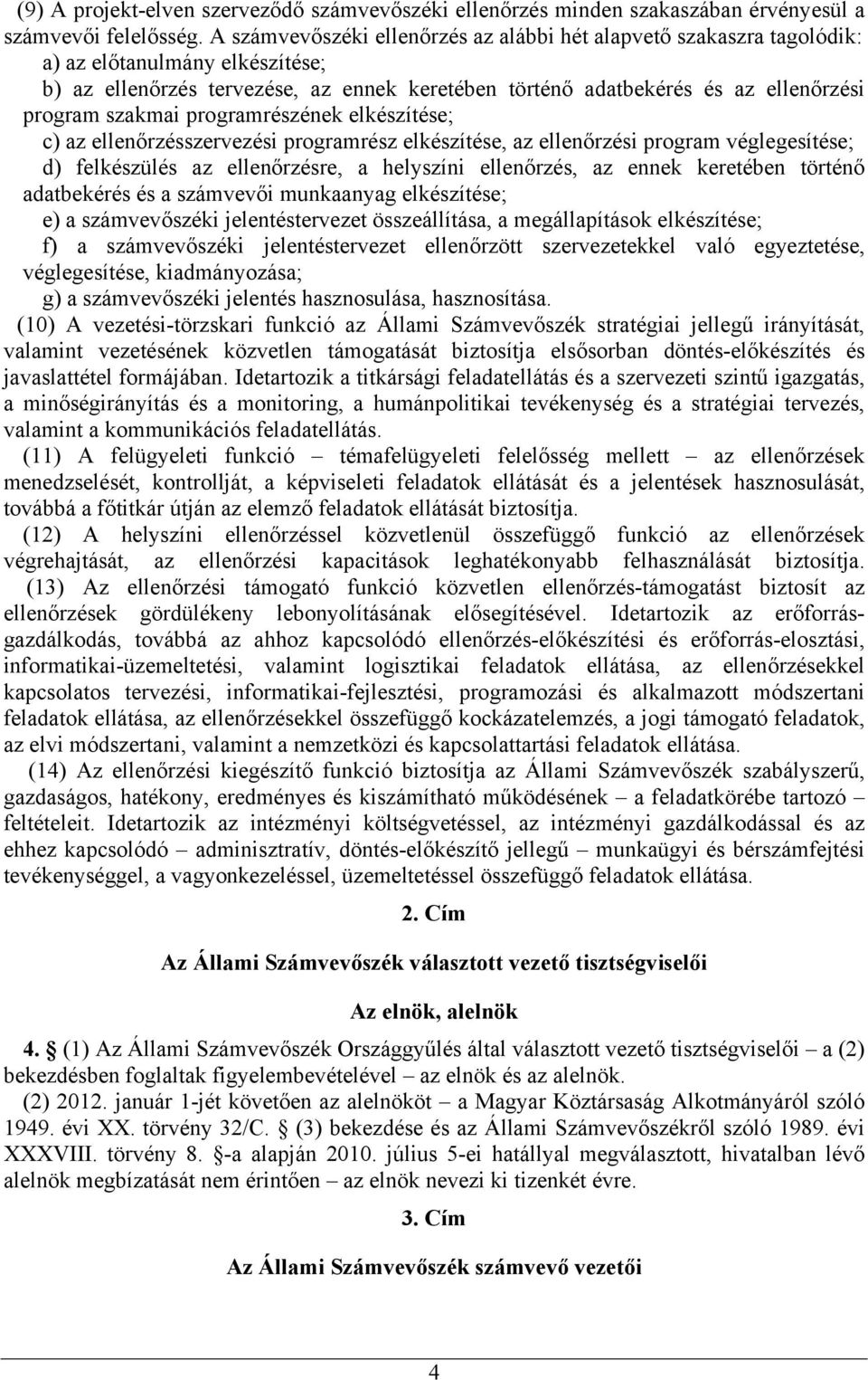 szakmai programrészének elkészítése; c) az ellenőrzésszervezési programrész elkészítése, az ellenőrzési program véglegesítése; d) felkészülés az ellenőrzésre, a helyszíni ellenőrzés, az ennek