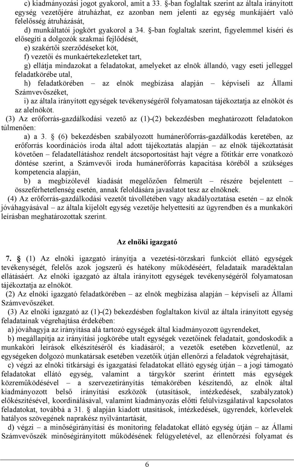 -ban foglaltak szerint, figyelemmel kíséri és elősegíti a dolgozók szakmai fejlődését, e) szakértői szerződéseket köt, f) vezetői és munkaértekezleteket tart, g) ellátja mindazokat a feladatokat,