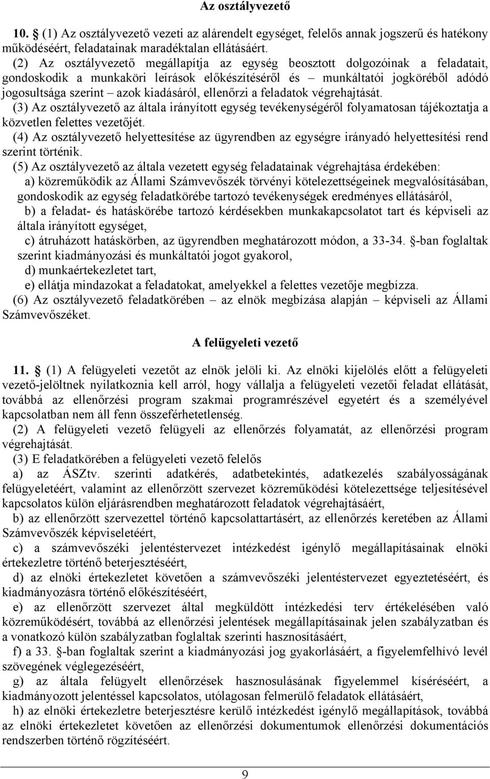 ellenőrzi a feladatok végrehajtását. (3) Az osztályvezető az általa irányított egység tevékenységéről folyamatosan tájékoztatja a közvetlen felettes vezetőjét.