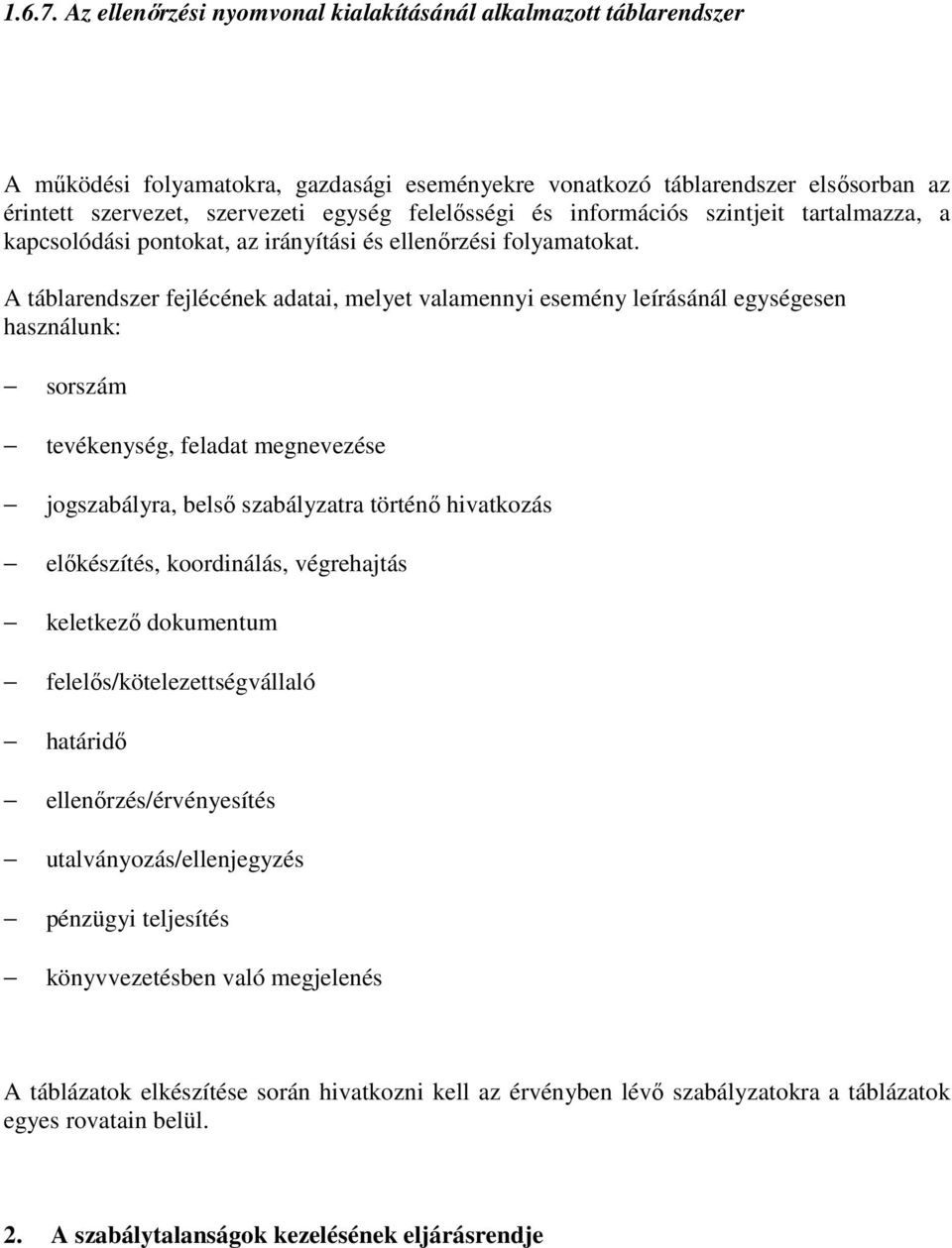 felelősségi és információs szintjeit tartalmazza, a kapcsolódási pontokat, az irányítási és ellenőrzési folyamatokat.