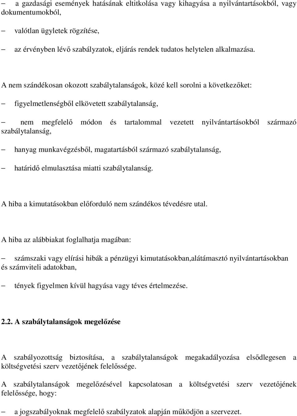 A nem szándékosan okozott szabálytalanságok, közé kell sorolni a következőket: figyelmetlenségből elkövetett szabálytalanság, nem megfelelő módon és tartalommal vezetett nyilvántartásokból származó