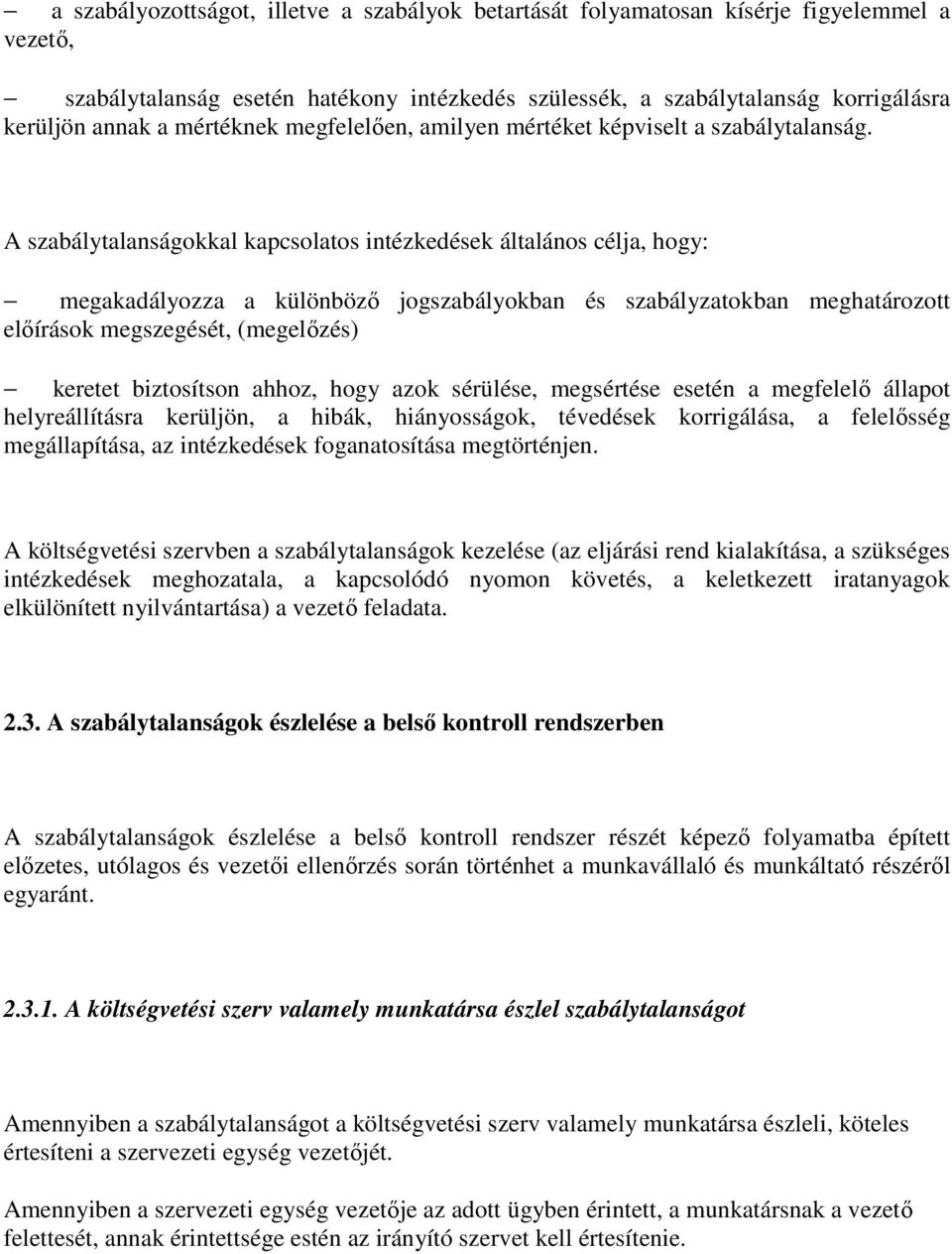 A szabálytalanságokkal kapcsolatos intézkedések általános célja, hogy: megakadályozza a különböző jogszabályokban és szabályzatokban meghatározott előírások megszegését, (megelőzés) keretet