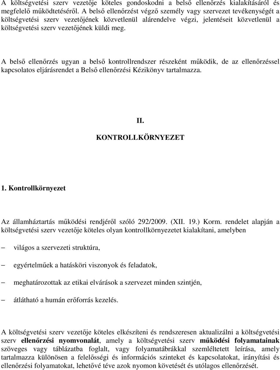 A belső ellenőrzés ugyan a belső kontrollrendszer részeként működik, de az ellenőrzéssel kapcsolatos eljárásrendet a Belső ellenőrzési Kézikönyv tartalmazza. II. KONTROLLKÖRNYEZET 1.