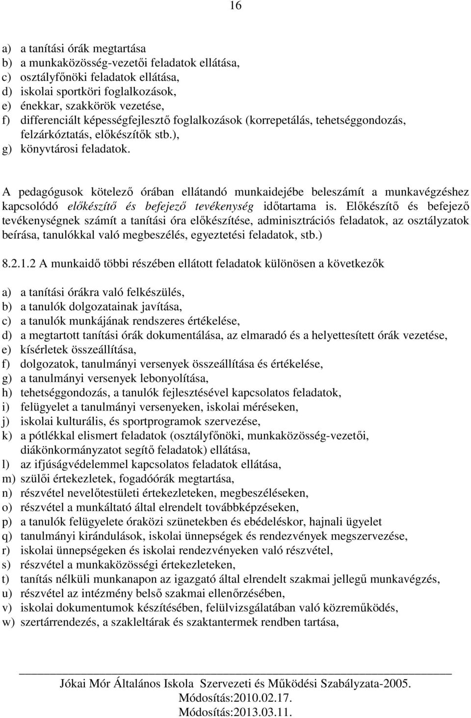 A pedagógusok kötelező órában ellátandó munkaidejébe beleszámít a munkavégzéshez kapcsolódó előkészítő és befejező tevékenység időtartama is.