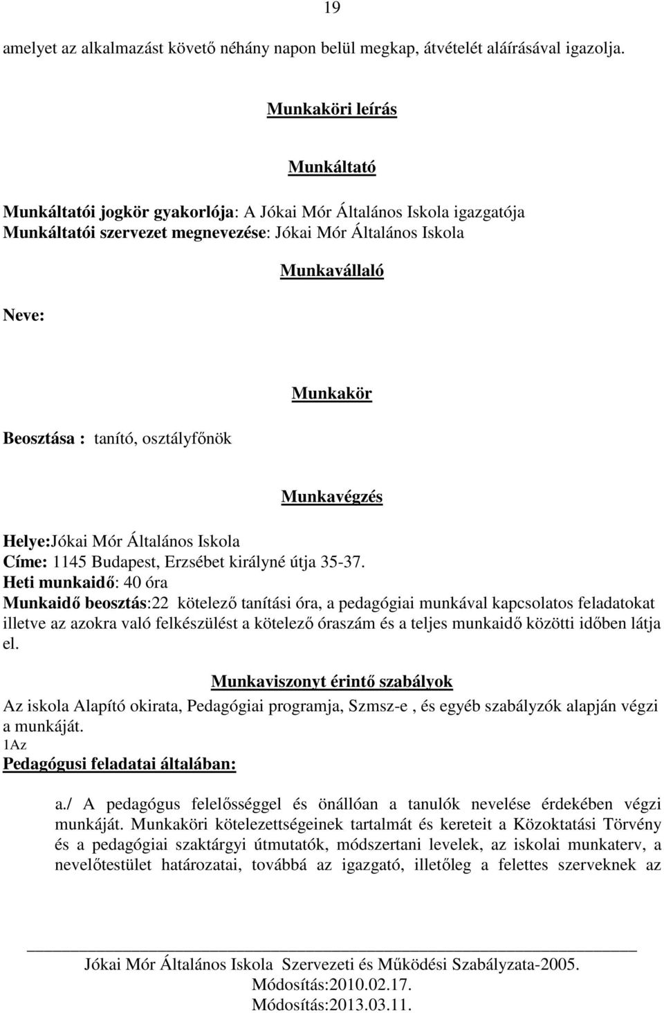 tanító, osztályfőnök Munkakör Munkavégzés Helye:Jókai Mór Általános Iskola Címe: 1145 Budapest, Erzsébet királyné útja 35-37.