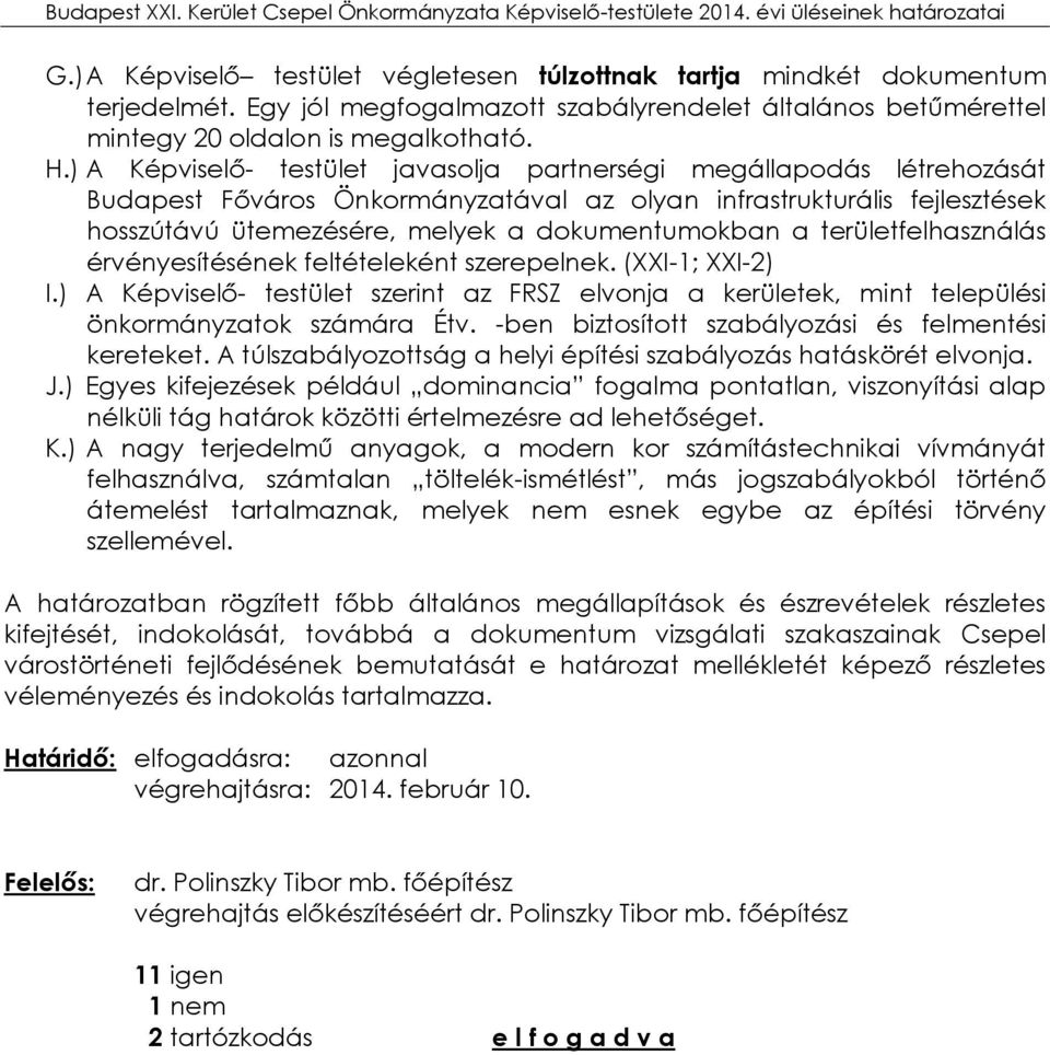 területfelhasználás érvényesítésének feltételeként szerepelnek. (XXI-1; XXI-2) I.) A Képviselő- testület szerint az FRSZ elvonja a kerületek, mint települési önkormányzatok számára Étv.