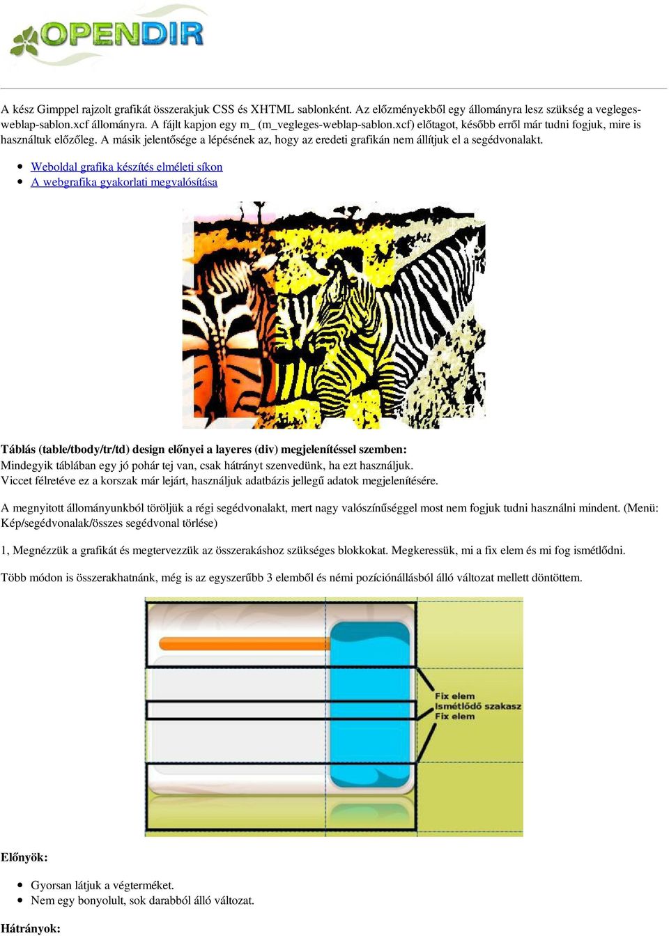 A másik jelentősége a lépésének az, hogy az eredeti grafikán nem állítjuk el a segédvonalakt.