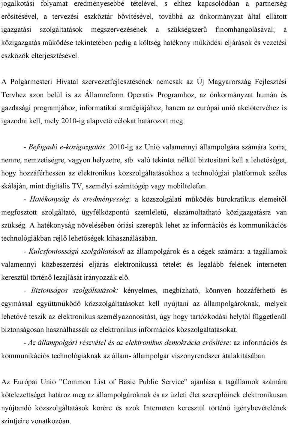 A Polgármesteri Hivatal szervezetfejlesztésének nemcsak az Új Magyarország Fejlesztési Tervhez azon belül is az Államreform Operatív Programhoz, az önkormányzat humán és gazdasági programjához,