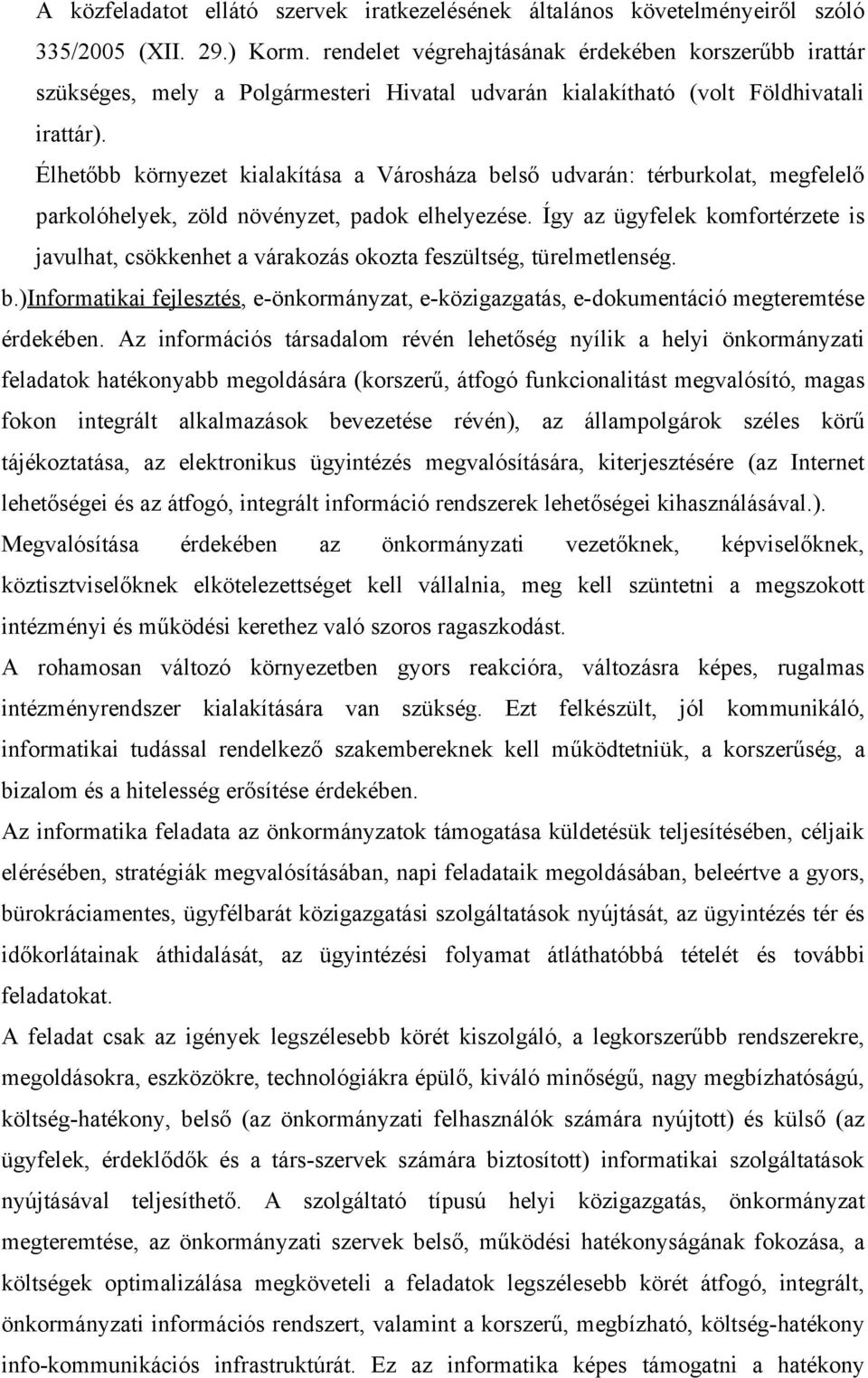 Élhetőbb környezet kialakítása a Városháza belső udvarán: térburkolat, megfelelő parkolóhelyek, zöld növényzet, padok elhelyezése.