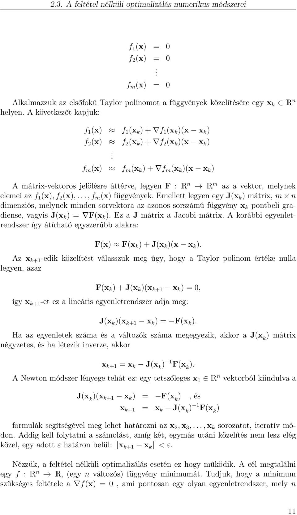 f m (x) f m (x k ) + f m (x k )(x x k ) A mátrix-vektoros jelölésre áttérve, legyen F : R n R m az a vektor, melynek elemei az f 1 (x), f 2 (x),..., f m (x) függvények.