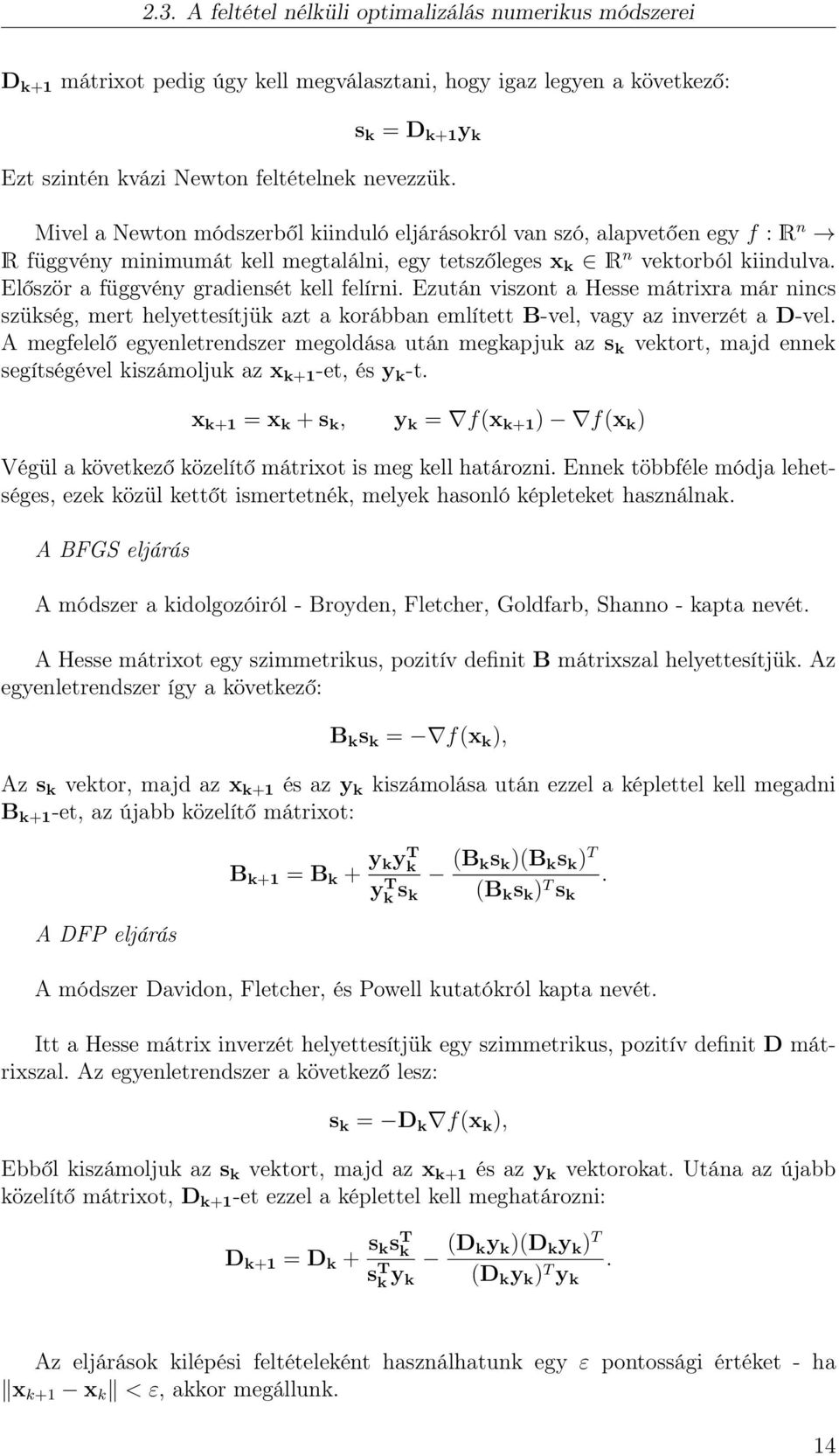 Először a függvény gradiensét kell felírni. Ezután viszont a Hesse mátrixra már nincs szükség, mert helyettesítjük azt a korábban említett B-vel, vagy az inverzét a D-vel.