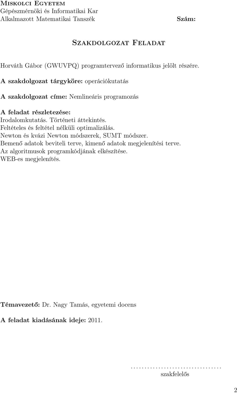 Feltételes és feltétel nélküli optimalizálás. Newton és kvázi Newton módszerek, SUMT módszer. Bemenő adatok beviteli terve, kimenő adatok megjelenítési terve.