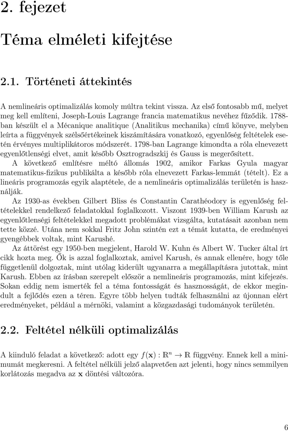 1788- ban készült el a Mécanique analitique (Analitikus mechanika) című könyve, melyben leírta a függvények szélsőértékeinek kiszámítására vonatkozó, egyenlőség feltételek esetén érvényes