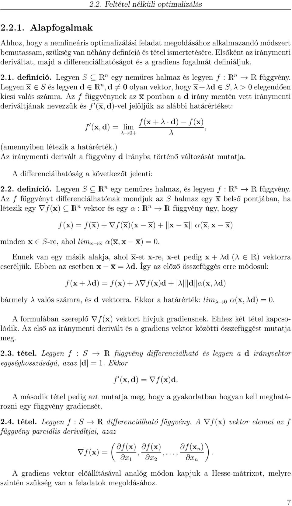 Elsőként az iránymenti deriváltat, majd a differenciálhatóságot és a gradiens fogalmát definiáljuk. 2.1. definíció. Legyen S R n egy nemüres halmaz és legyen f : R n R függvény.