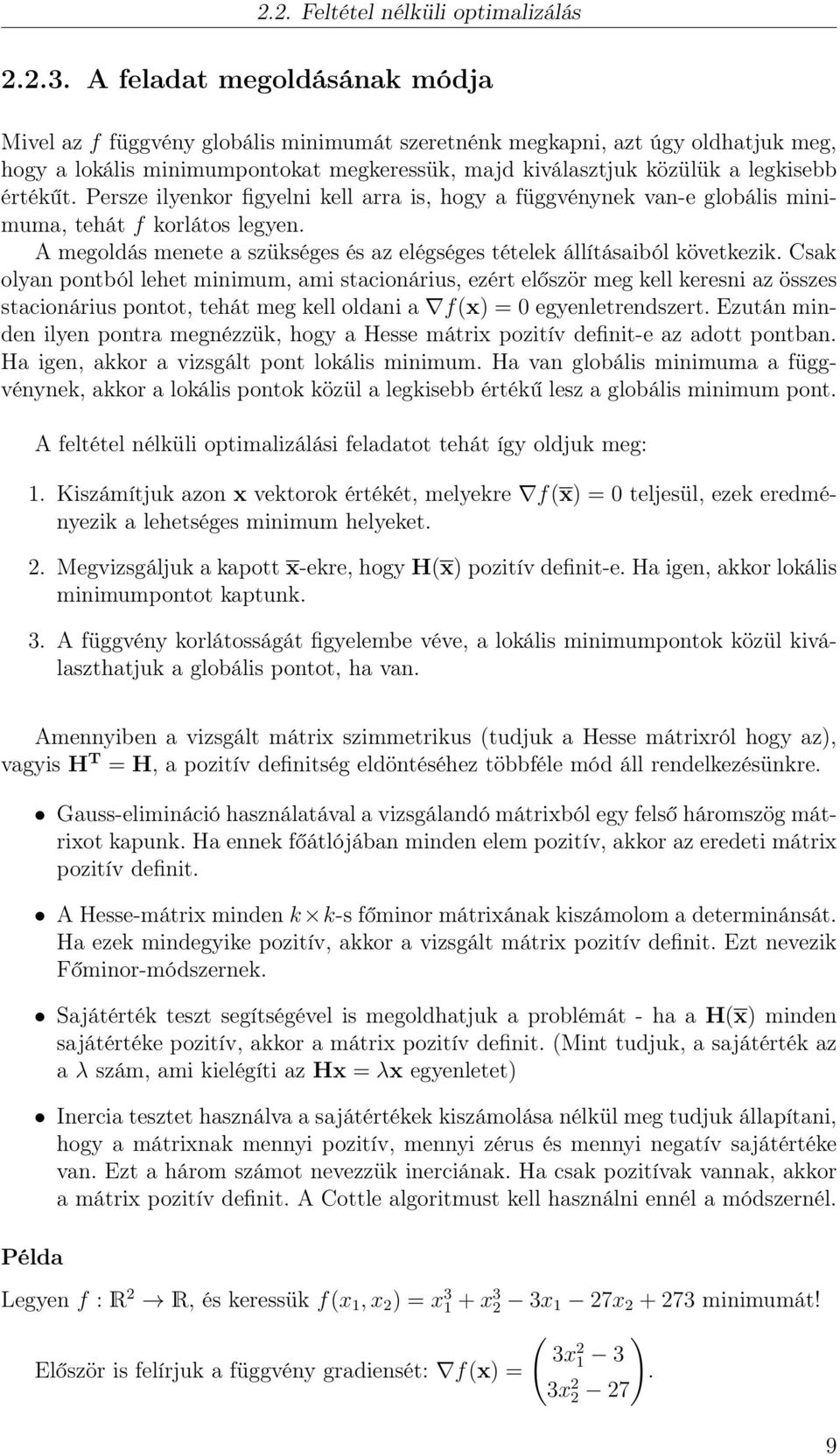 értékűt. Persze ilyenkor figyelni kell arra is, hogy a függvénynek van-e globális minimuma, tehát f korlátos legyen. A megoldás menete a szükséges és az elégséges tételek állításaiból következik.