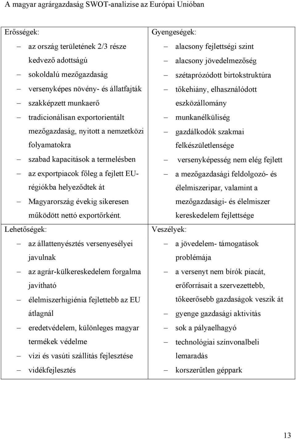 sikeresen működött nettó exportőrként.