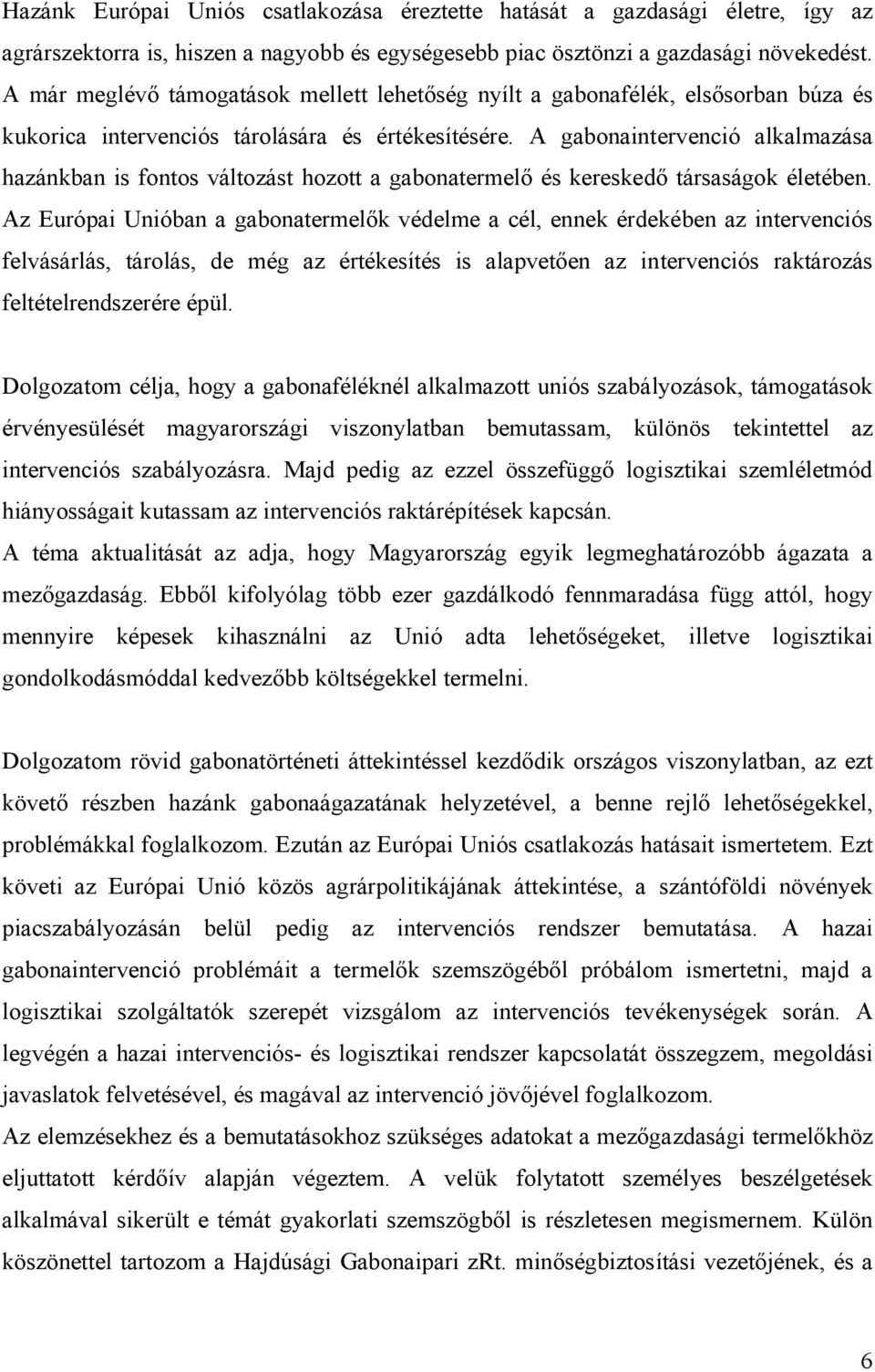 A gabonaintervenció alkalmazása hazánkban is fontos változást hozott a gabonatermelő és kereskedő társaságok életében.