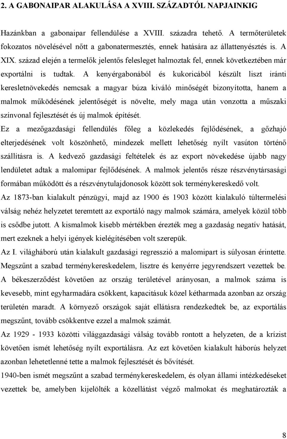 század elején a termelők jelentős felesleget halmoztak fel, ennek következtében már exportálni is tudtak.