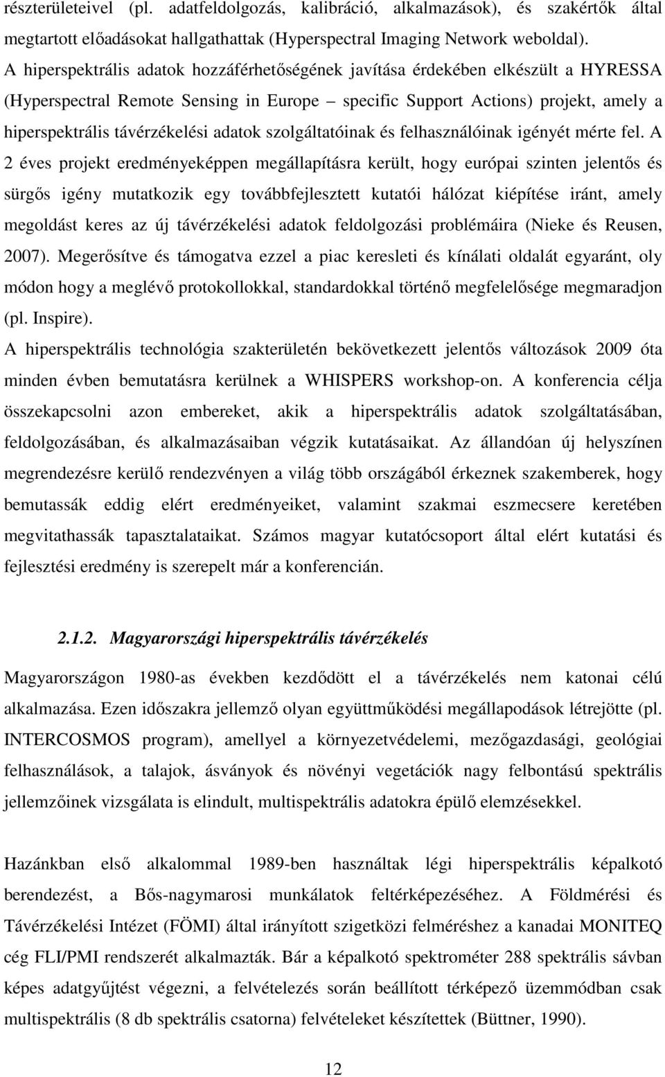 adatok szolgáltatóinak és felhasználóinak igényét mérte fel.